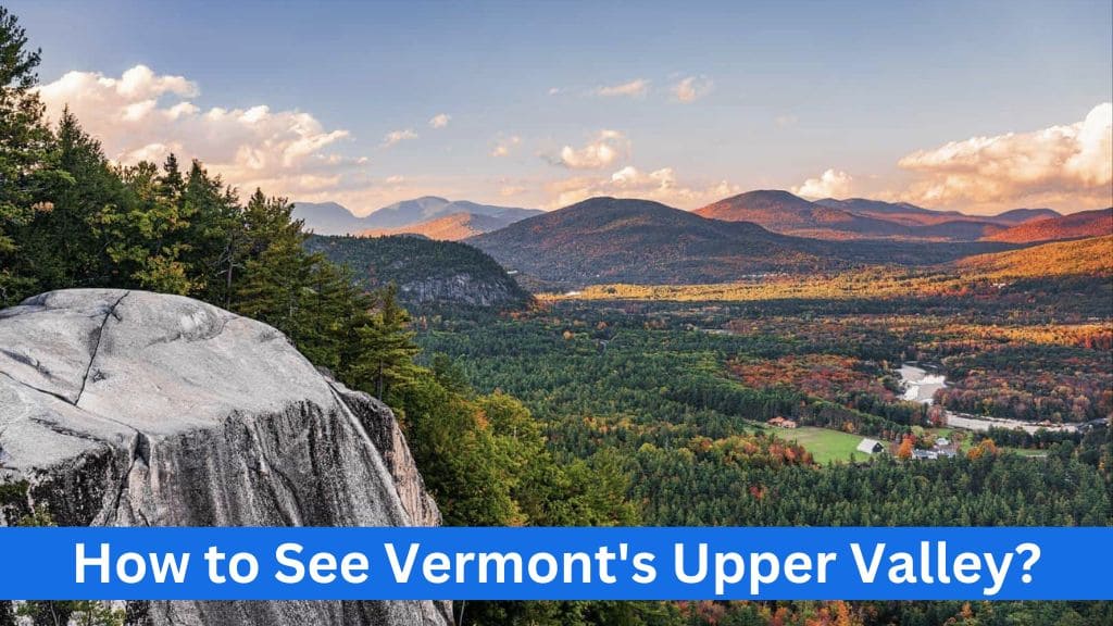 How to See Vermont's Upper Valley? - One Of A Kind B+B